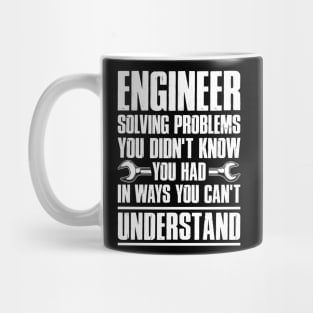 Gift Tee Engineer Solving Problems You Didn't Know You Had Mug